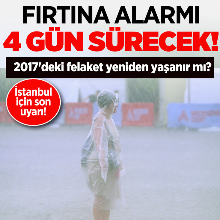 İstanbul'da fırtına alarmı 4 gün sürecek! 2017'deki felaket yeniden yaşanır mı?