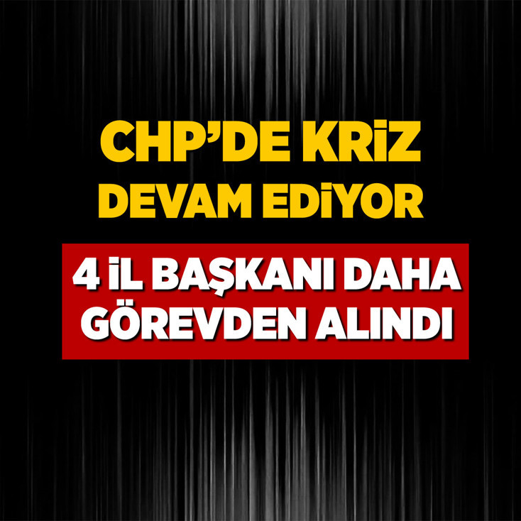 CHP'de 4 il başkanı daha görevden alındı
