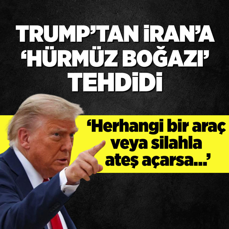 Donald Trump'tan İran'a 'Hürmüz Boğazı' tehdidi
