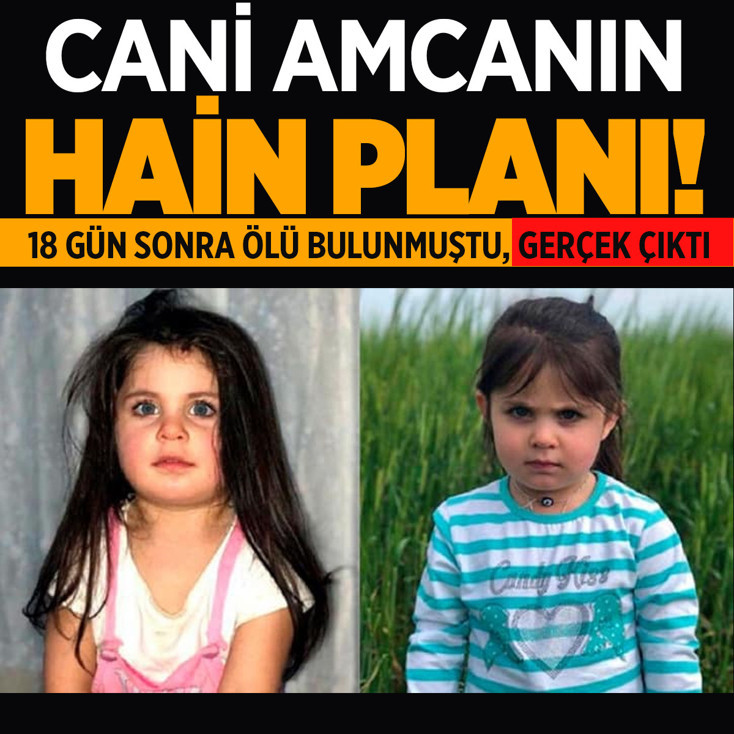 Küçük Leyla 18 gün sonra ölü bulunmuştu! Cani amcanın planı ortaya çıktı