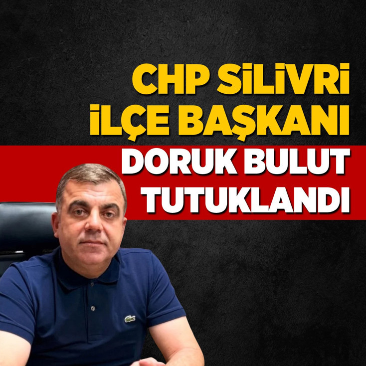 CHP Silivri İlçe Başkanı Doruk Bulut tutuklandı