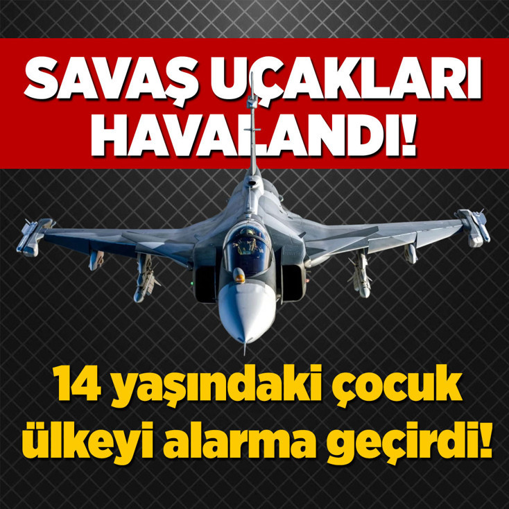14 yaşındaki çocuk ülkeyi alarma geçirdi! Savaş uçakları havalandı