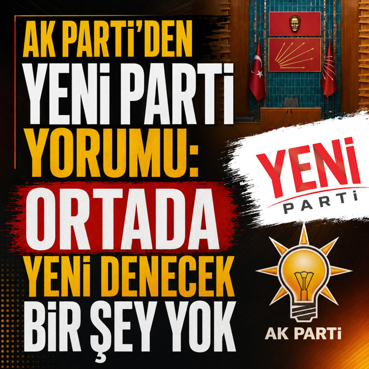 AK Parti'den Yeni Parti yorumu: Ortada yeni denecek bir şey yok