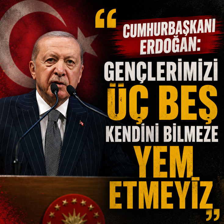 Cumhurbaşkanı Erdoğan: Gençlerimizi üç beş kendini bilmeze yem etmeyiz