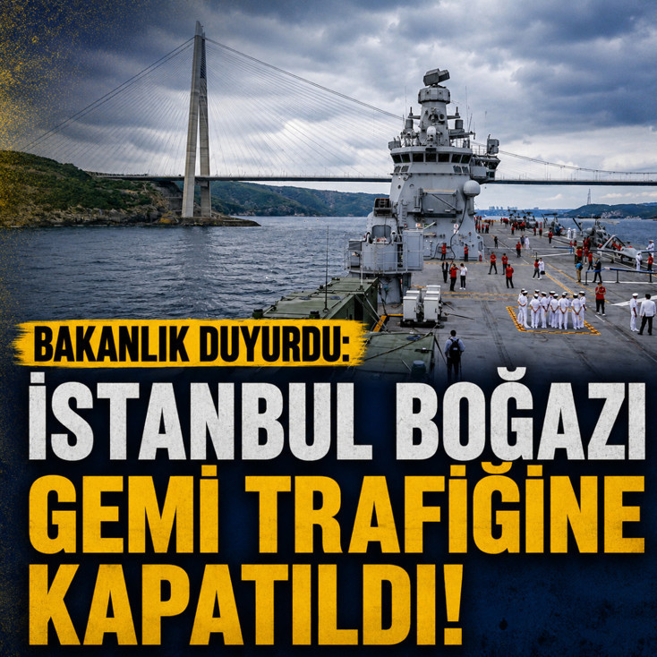 Bakanlık duyurdu: İstanbul Boğazı gemi trafiğine kapatıldı!