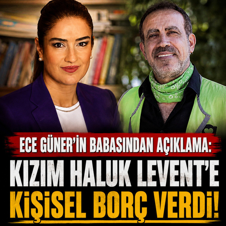 Ece Güner'in babasından açıklama: Kızım Haluk Levent'e kişisel borç verdi