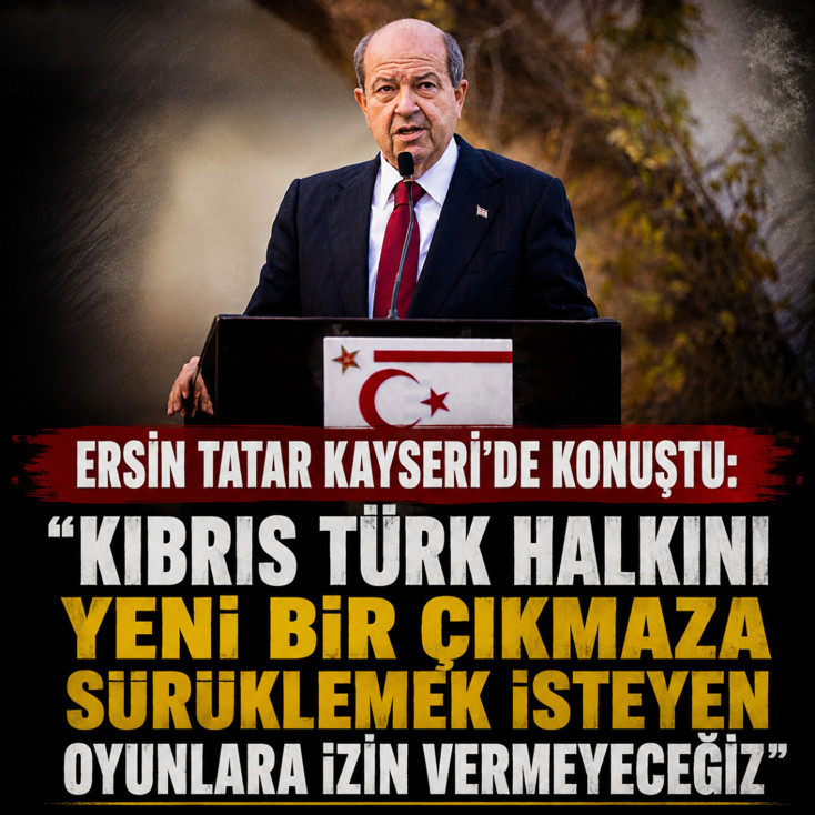 Ersin Tatar Kayseri’de konuştu: “Kıbrıs Türk halkını yeni bir çıkmaza sürüklemek isteyen oyunlara izin vermeyeceğiz