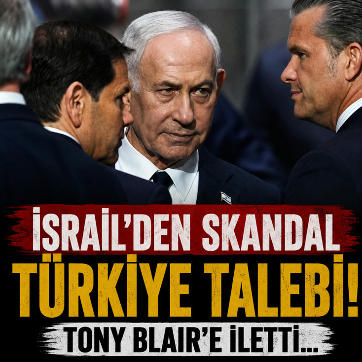 İsrail'den skandal Türkiye talebi! Tony Blair'e iletti...