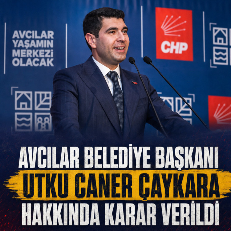 Avcılar Belediye Başkanı Utku Caner Çaykara hakkında karar verildi