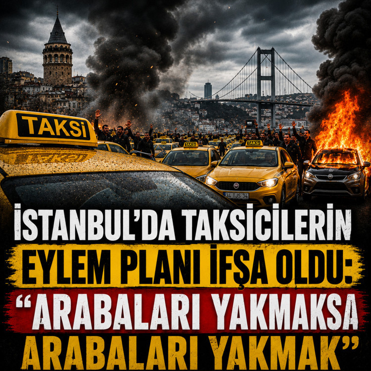 İstanbul'da taksicilerin eylem planı ifşa oldu: ''Arabaları yakmaksa arabaları yakmak"