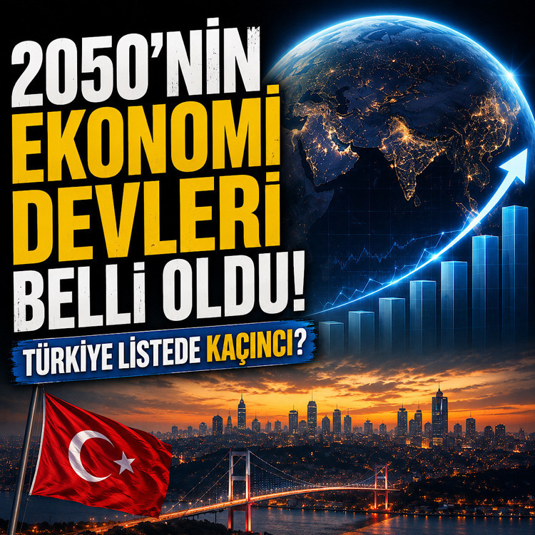 2050’nin ekonomi devleri belli oldu! Türkiye listede kaçıncı?