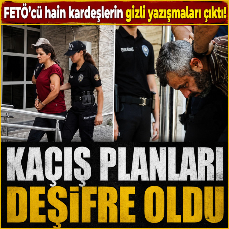 FETÖ'cü hain kardeşlerin gizli yazışmaları çıktı! Kaçış planları deşifre oldu