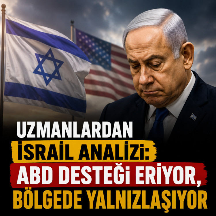 Uzmanlardan İsrail analizi: ABD desteği eriyor, bölgede yalnızlaşıyor