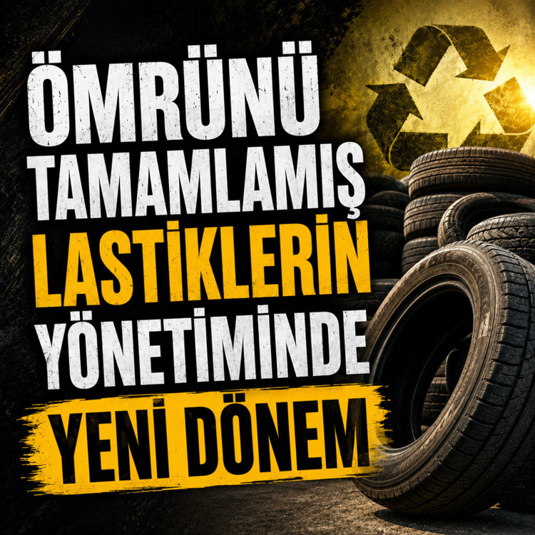 Ömrünü tamamlamış lastiklerin yönetiminde yeni dönem