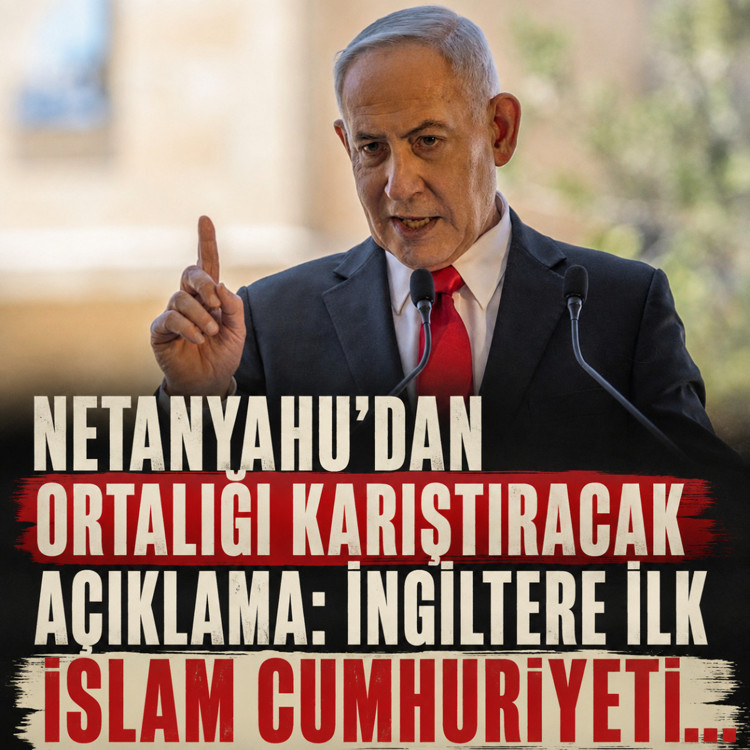 Netanyahu’dan İngiltere için “İslam Cumhuriyeti” çıkışı