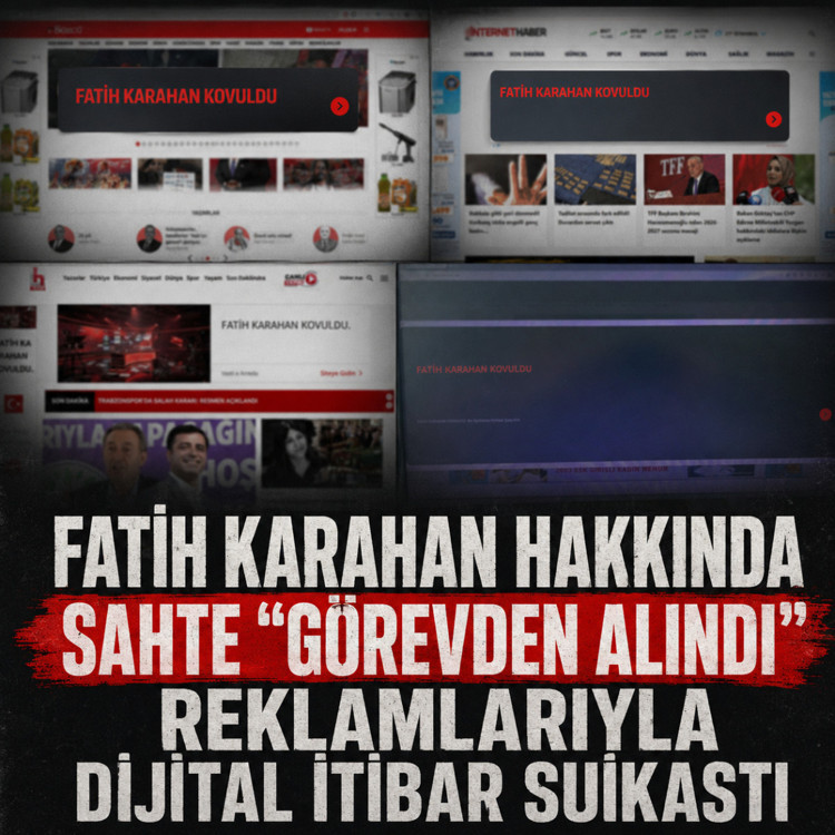 Fatih Karahan hakkında sahte “görevden kovuldu” reklamlarıyla dijital itibar suikastı
