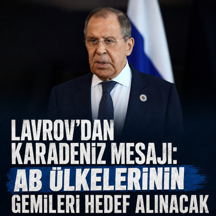 Lavrov’dan Karadeniz mesajı: AB ülkelerinin gemileri hedef alınacak