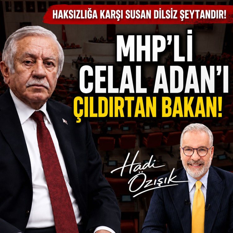 MHP’li Celal Adan'ı çıldırtan bakan! Hadi Özışık anlattı