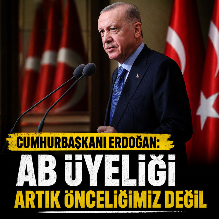 Cumhurbaşkanı Erdoğan: AB üyeliği artık önceliğimiz değil