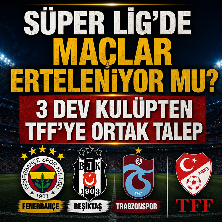 Süper Lig’de maçlar erteleniyor mu? 3 dev kulüpten TFF’ye ortak talep