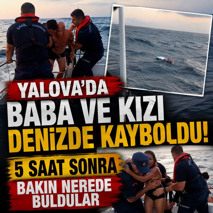Yalova'da baba ve kızı denizde kayboldu! 5 saat sonra bakın nerede bulundular