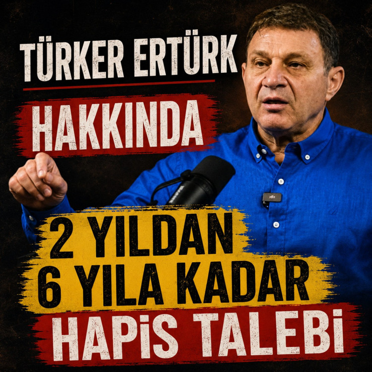 Türker Ertürk hakkında 2 yıldan 6 yıla kadar hapis talebi