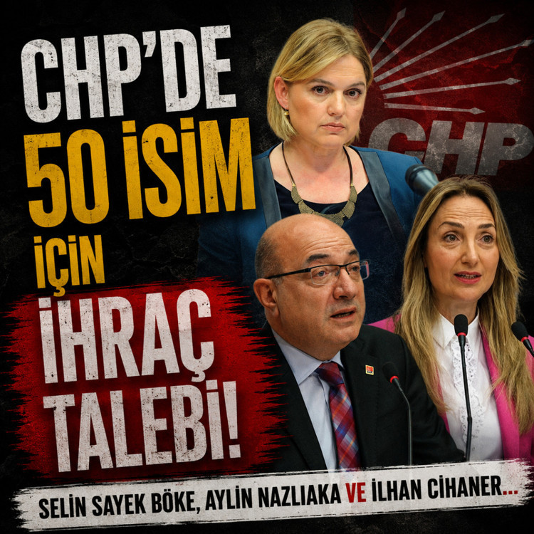 CHP'de 50 isim için ihraç talebi! Selin Sayek Böke, Aylin Nazlıaka ve İlhan Cihaner de var