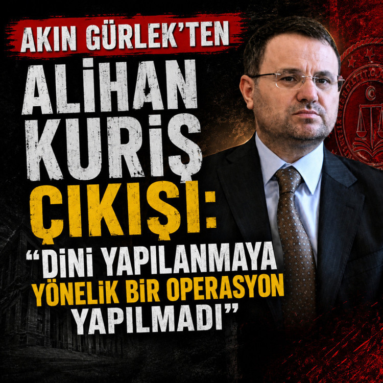 Akın Gürlek'ten Alihan Kuriş çıkışı: Dini yapılanmaya yönelik bir operasyon yapılmadı