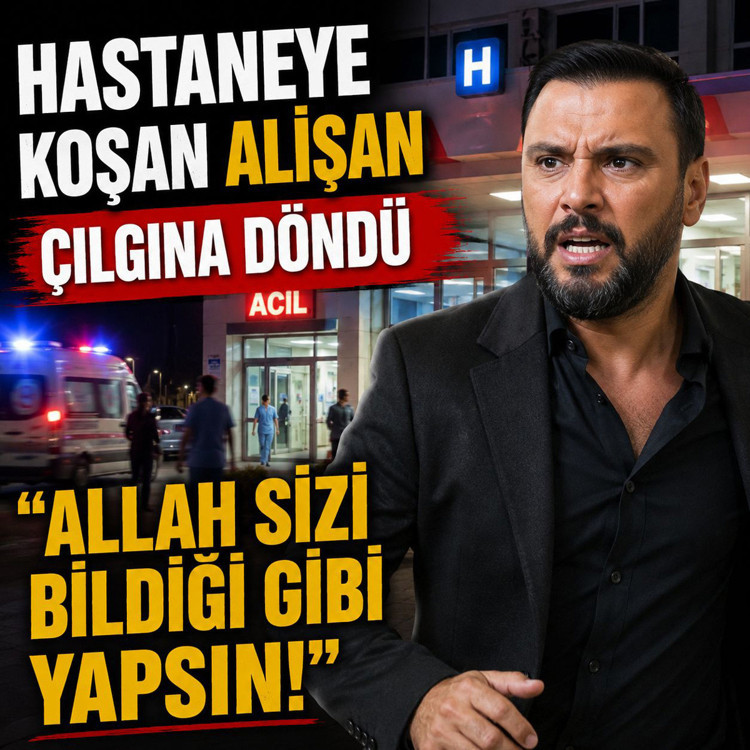Hastaneye koşan Alişan çılgına döndü: ''Allah sizi bildiği gibi yapsın!''