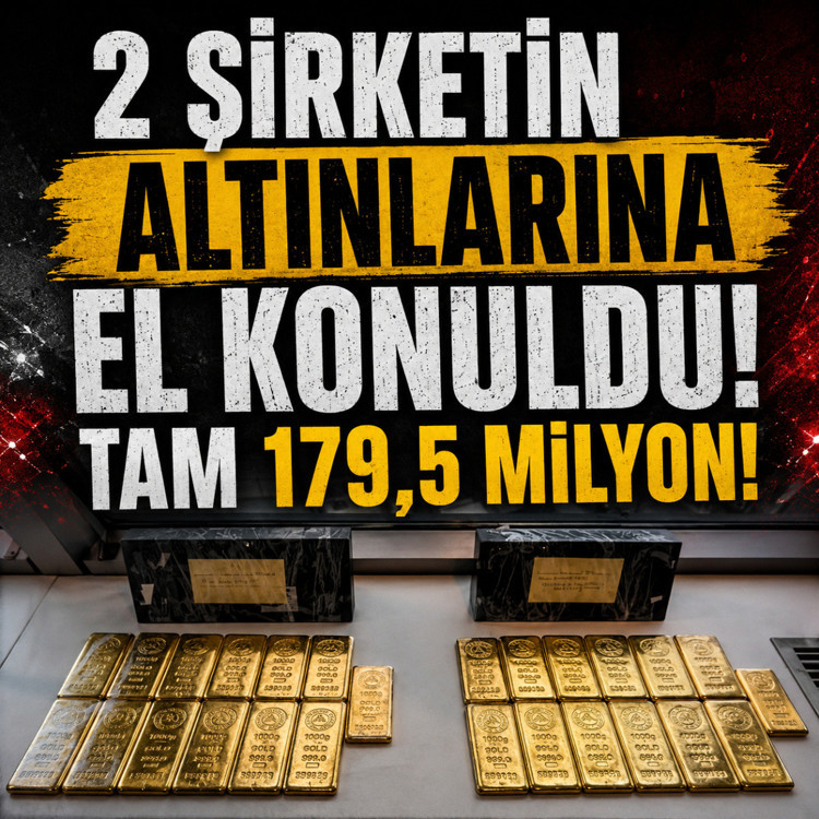 2 şirketin altınlarına el konuldu! Tam 179,5 milyon!
