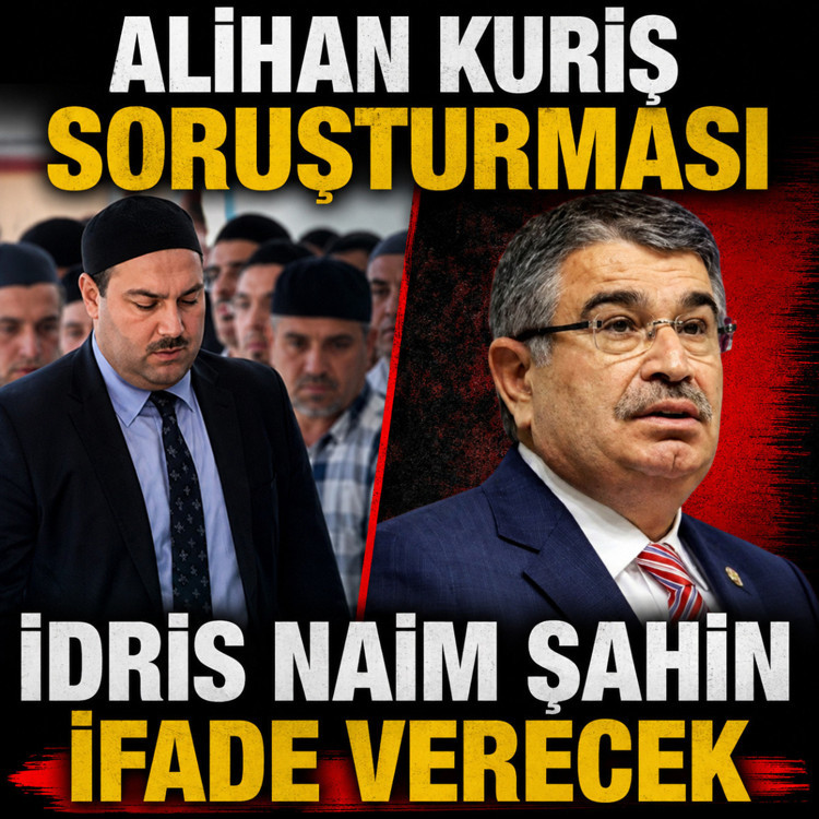 Alihan Kuriş Suç Örgütü soruşturması! Eski Bakan İdris Naim Şahin ifade verecek
