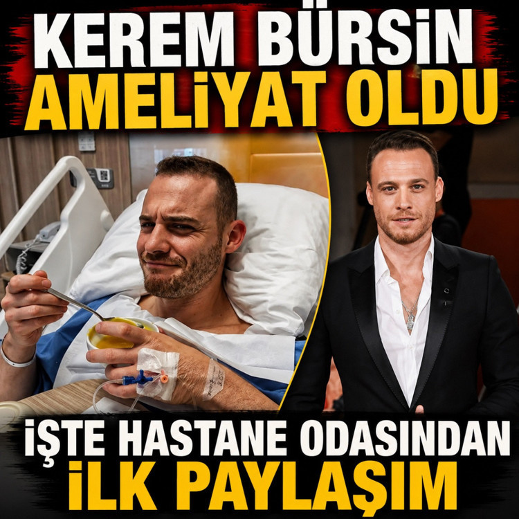 Kerem Bürsin hastane odasından paylaştı! Ameliyat sonrası son durumu...