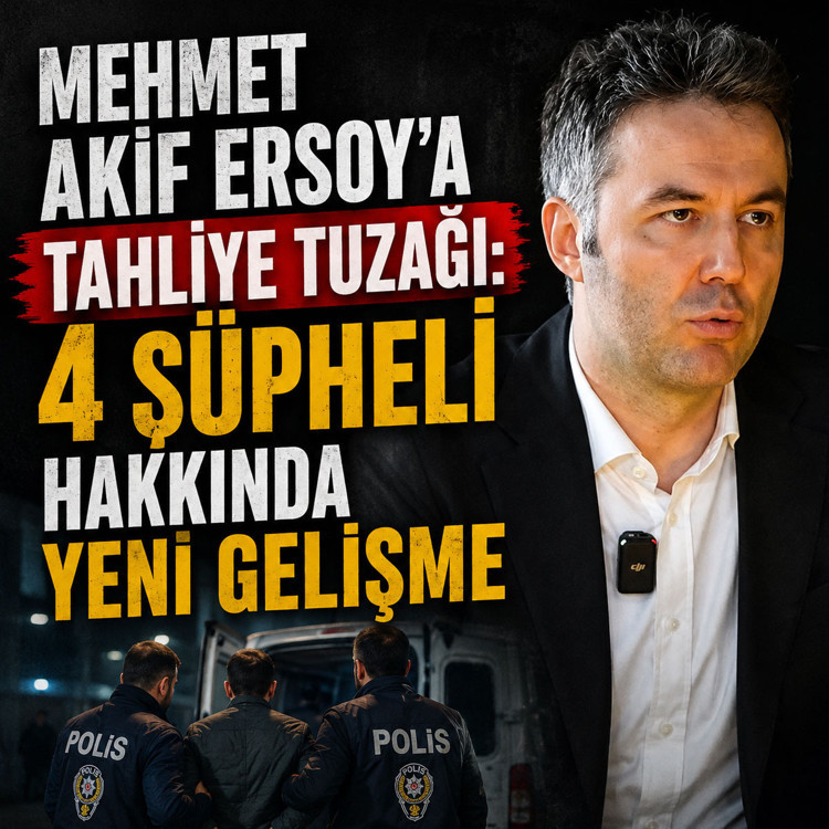 Mehmet Akif Ersoy'a tahliye tuzağı: 4 şüpheli hakkında yeni gelişme
