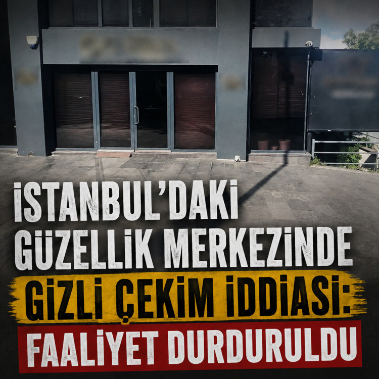 İstanbul’daki güzellik merkezinde gizli çekim iddiası: Faaliyet durduruldu