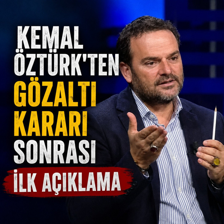 Kemal Öztürk’ten gözaltı kararı sonrası ilk açıklama