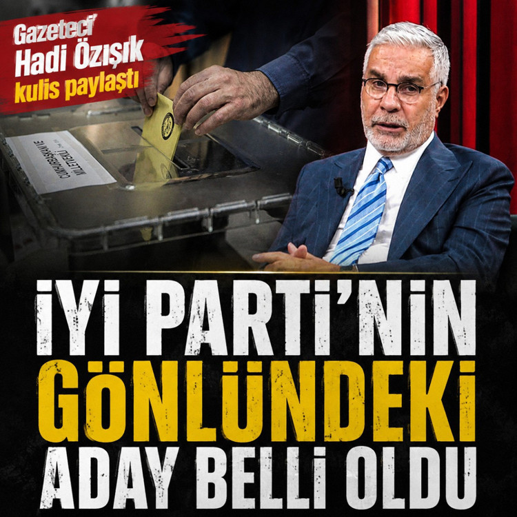 İYİ Parti'nin gönlündeki cumhurbaşkanı adayı belli oldu Hadi Özışık açıkladı