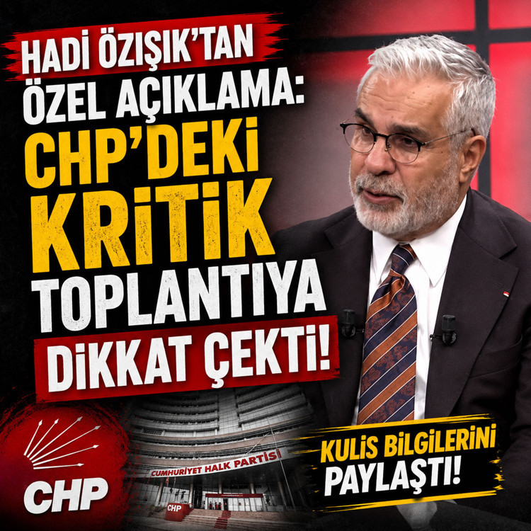 Hadi Özışık'tan özel açıklama: CHP'deki kritik toplantıya dikkat çekti!