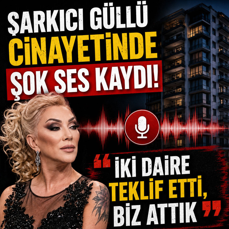 Şarkıcı Güllü cinayetinde şok ses kaydı: İki daire teklif etti, biz attık