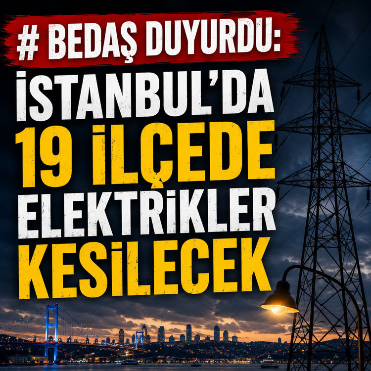 BEDAŞ duyurdu: İstanbul'da 19 ilçede elektrikler kesilecek