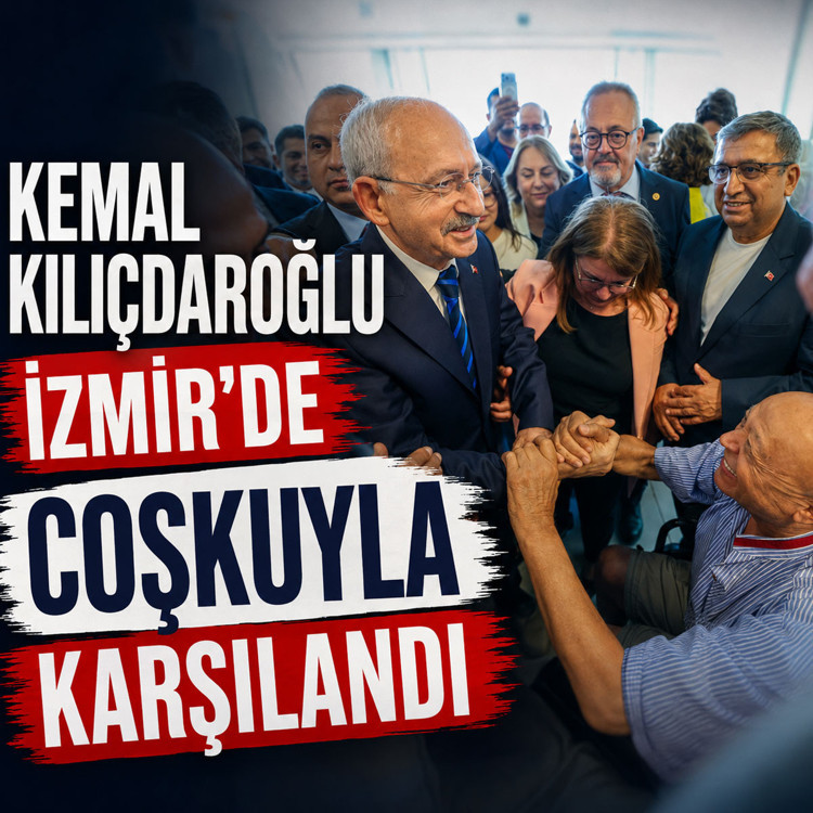 Cumhuriyet Halk Partisi Genel Başkanı Kemal Kılıçdaroğlu İzmir'de coşkuyla karşılandı
