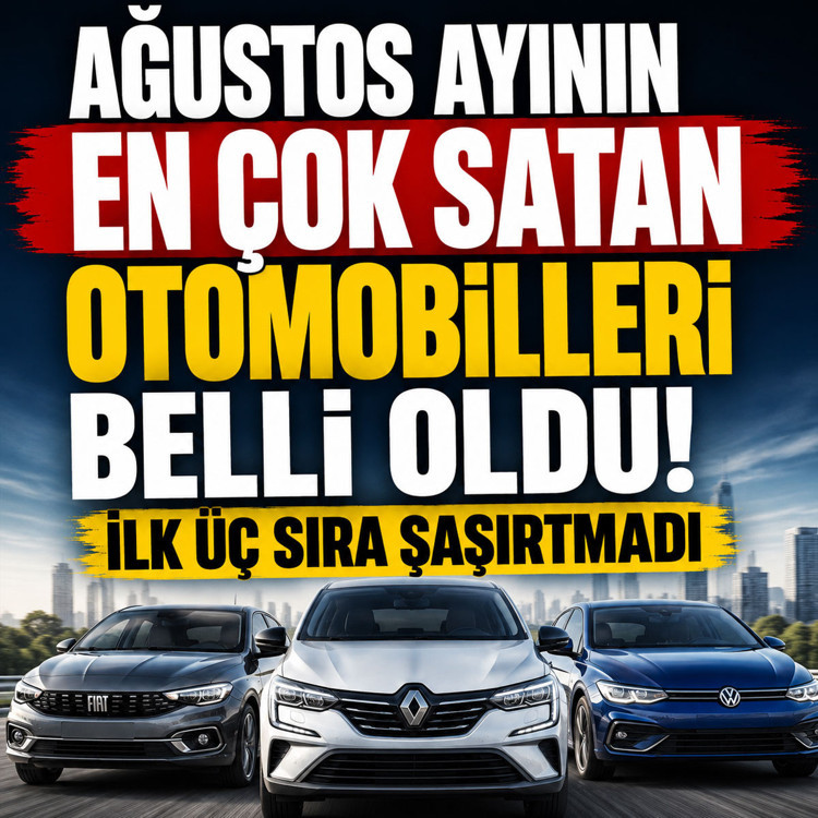 Ağustos ayının en çok satan otomobilleri belli oldu! İlk üç sıra şaşırtmadı