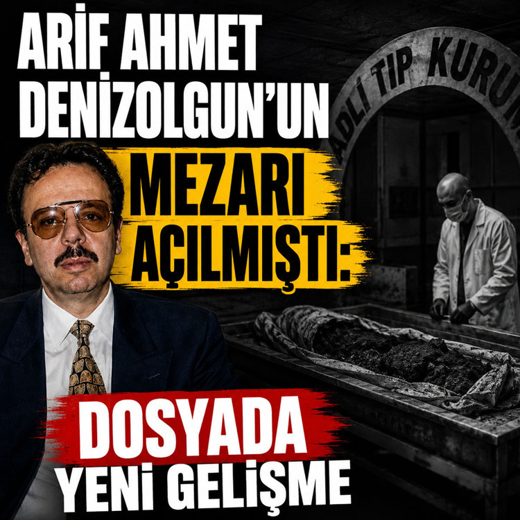Arif Ahmet Denizolgun’un mezarı açılmıştı: Dosyada yeni gelişme