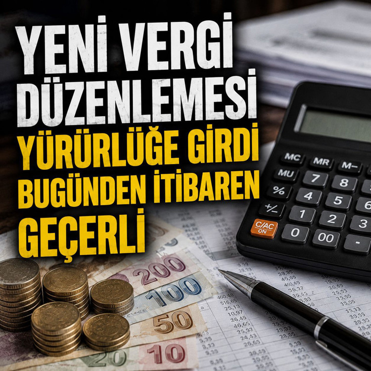Yeni vergi düzenlemesi yürürlüğe girdi! Bugünden itibaren geçerli