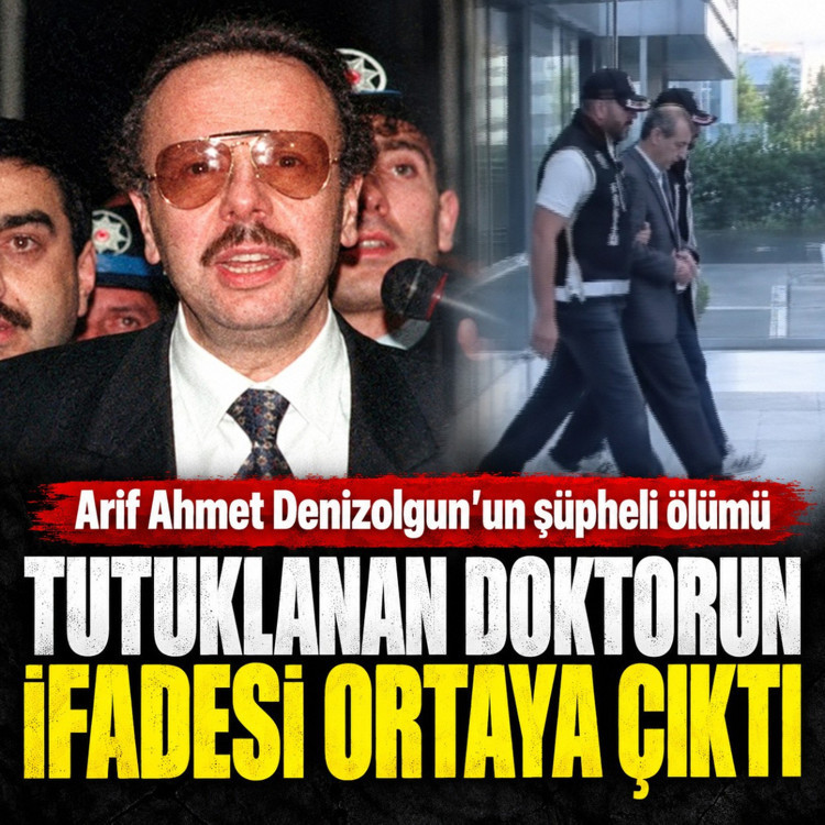 Arif Ahmet Denizolgun'un şüpheli ölümüyle ilgili soruşturmada tutuklanan doktorun ifadesi ortaya çıktı