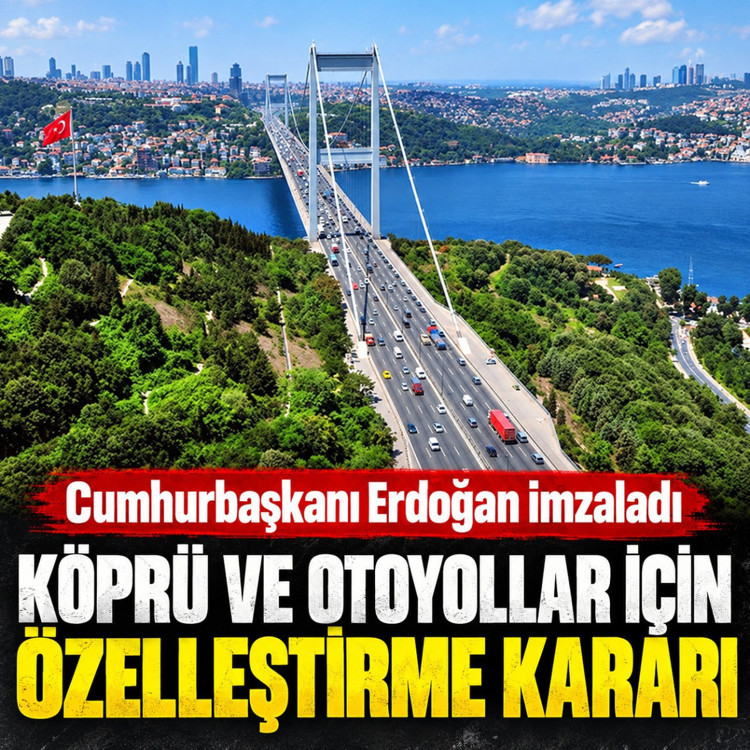 Köprü ve otoyollar için özelleştirme kararı alındı Resmi Gazete'de yayımlandı