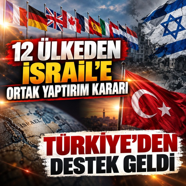 Türkiye'den 12 ülkenin işgalci İsrail'e yönelik ortak yaptırım kararına destek