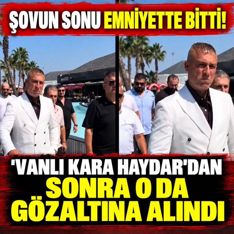 Şovun sonu emniyette bitti! 'Vanlı Kara Haydar'dan sonra o da gözaltına alındı