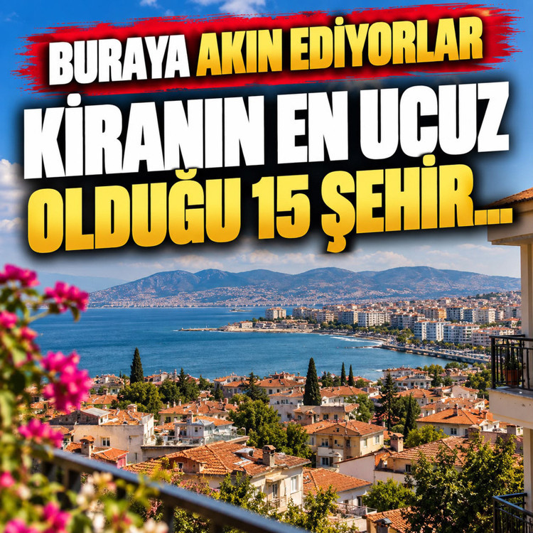 Asgari ücretli ve emekli bu illere bakıyor! Kiranın en ucuz olduğu 15 şehir...