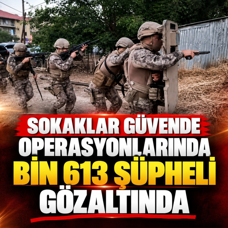 Sokaklar Güvende operasyonlarında bin 613 şüpheli gözaltında