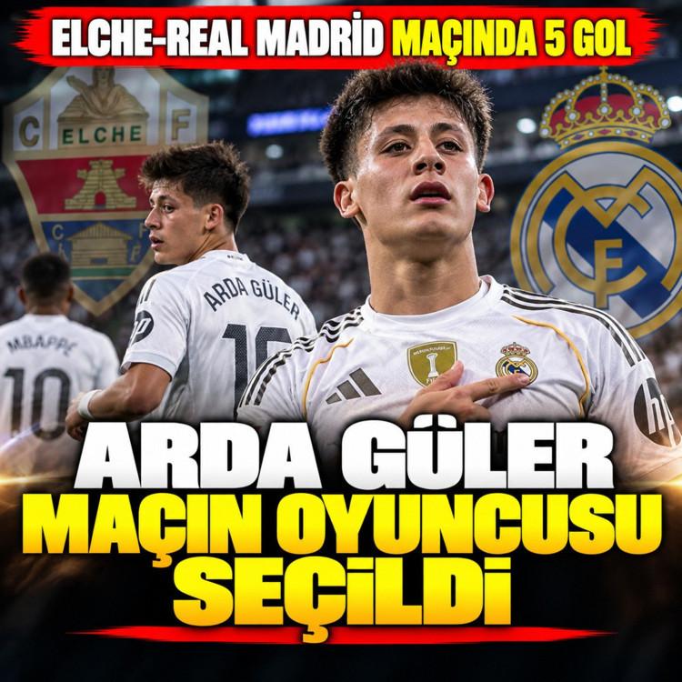 Real Madrid Elche maçında 5 gol vardı Arda Güler maçın oyuncusu seçildi